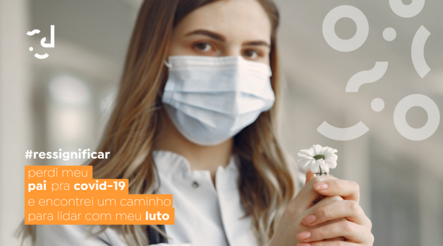 PERDI MEU PAI PRA COVID-19 E ENCONTREI UM CAMINHO PARA LIDAR COM MEU LUTO