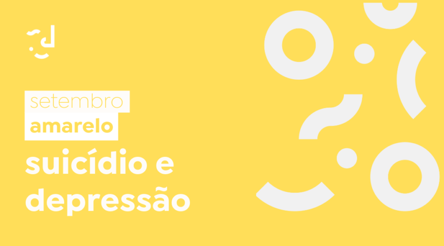 SUICÍDIO E DEPRESSÃO: SETEMBRO AMARELO