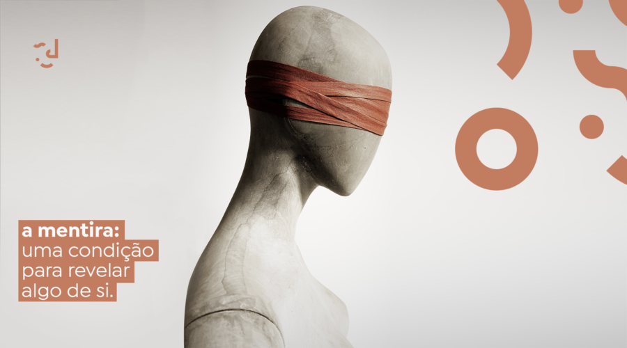 A MENTIRA: UMA CONDIÇÃO PARA REVELAR ALGO DE SI