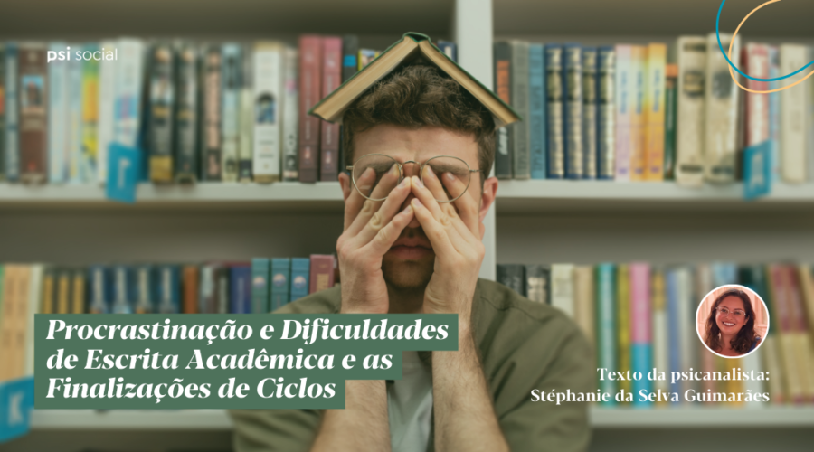 Procrastinação e Dificuldades de Escrita Acadêmica e as Finalizações de Ciclos