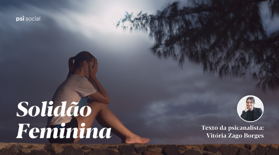 Você já parou para pensar no termo “Solidão Feminina?”